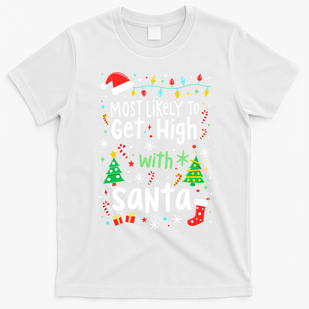 Most Likely To Get High With Santa Christmas Xmas Humor T-Shirt - White