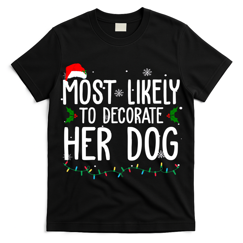Most Likely To Decorate Her Dog Funny Christmas T-Shirt