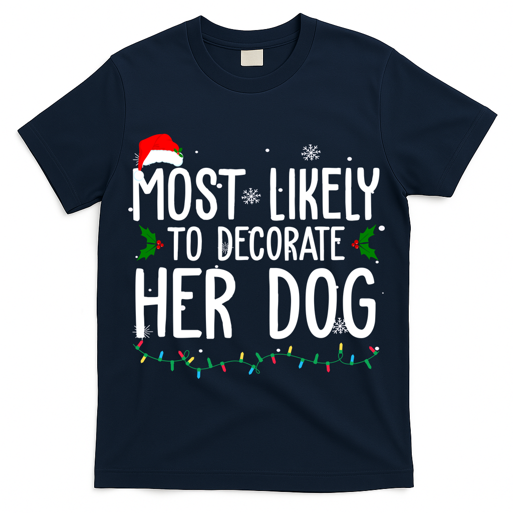 Most Likely To Decorate Her Dog Funny Christmas T-Shirt