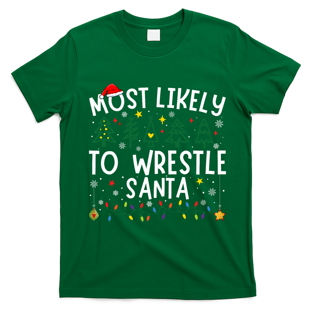 Most Likely To Wrestle Santa Matching Christmas T-Shirt - Irish Green