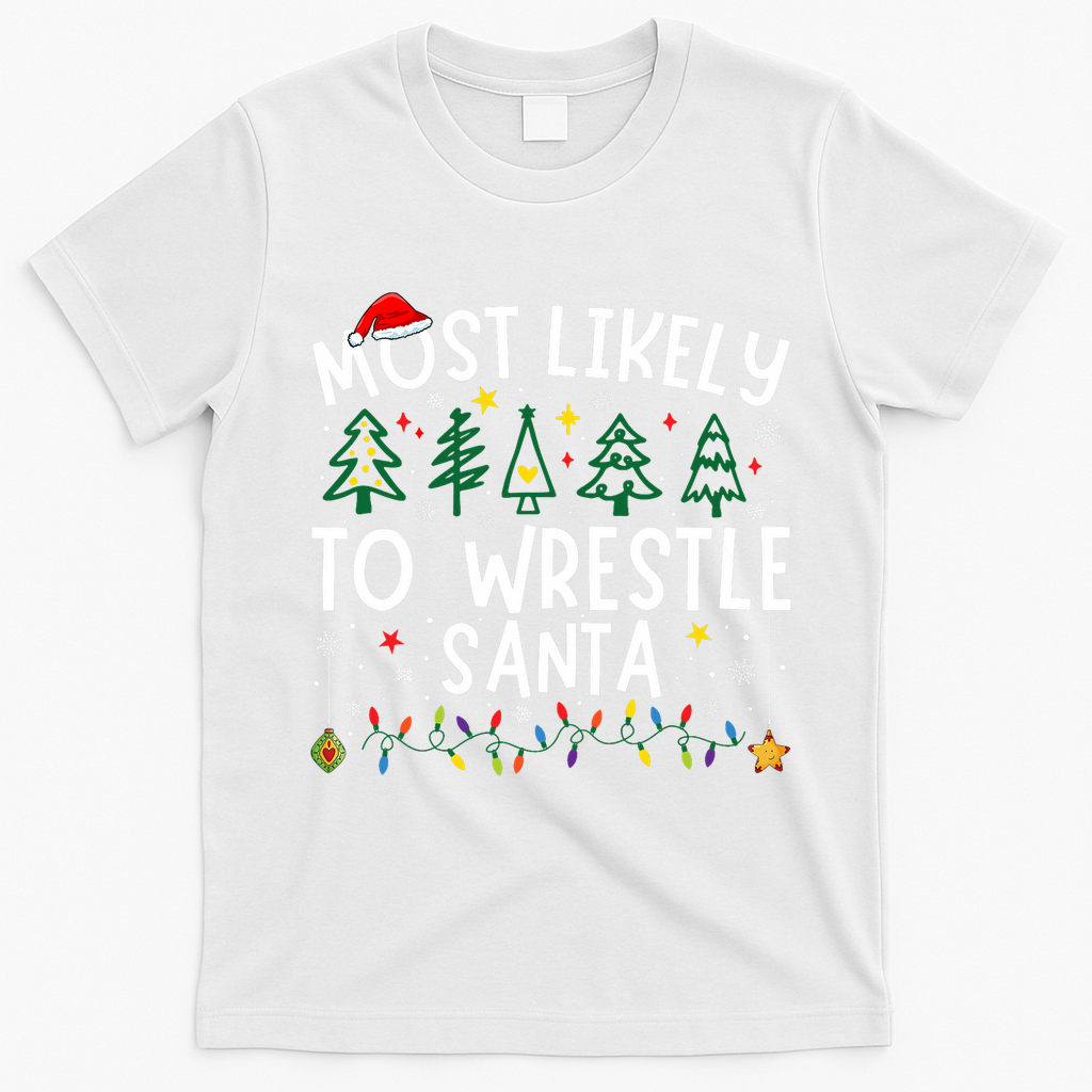 Most Likely To Wrestle Santa Matching Christmas T-Shirt - White