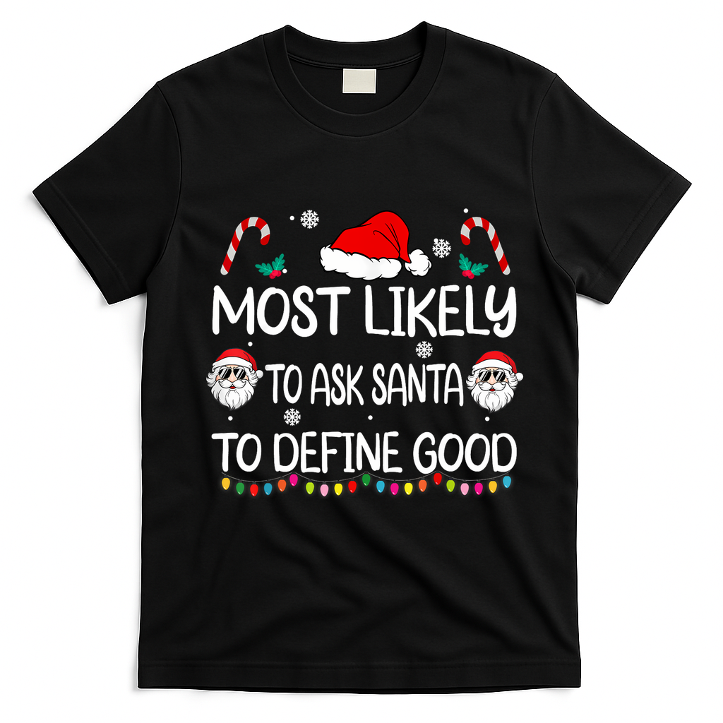 Most Likely To Ask Santa To Define Good Family Christmas T-Shirt - Black