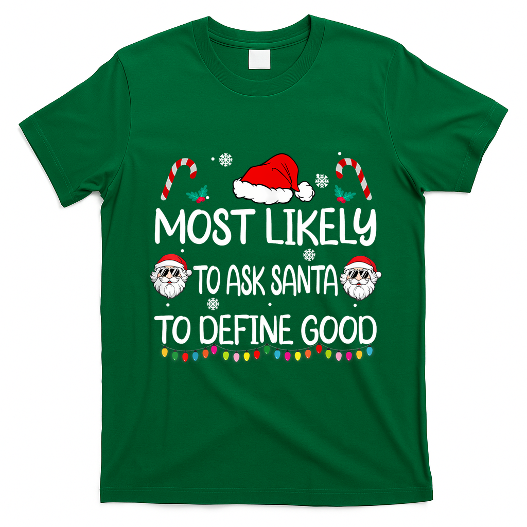 Most Likely To Ask Santa To Define Good Family Christmas T-Shirt - Irish Green