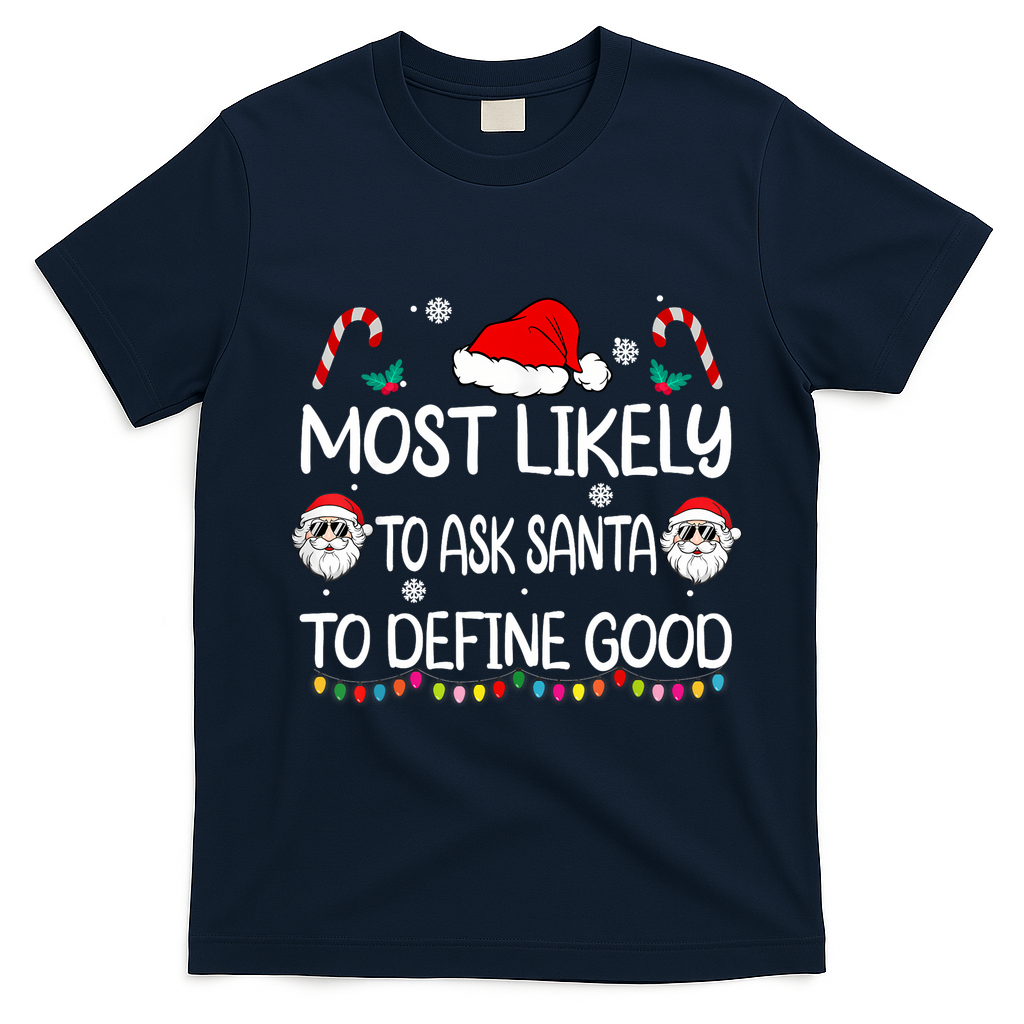 Most Likely To Ask Santa To Define Good Family Christmas T-Shirt - Navy Blue