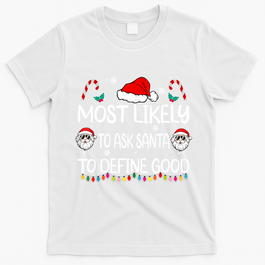 Most Likely To Ask Santa To Define Good Family Christmas T-Shirt - White