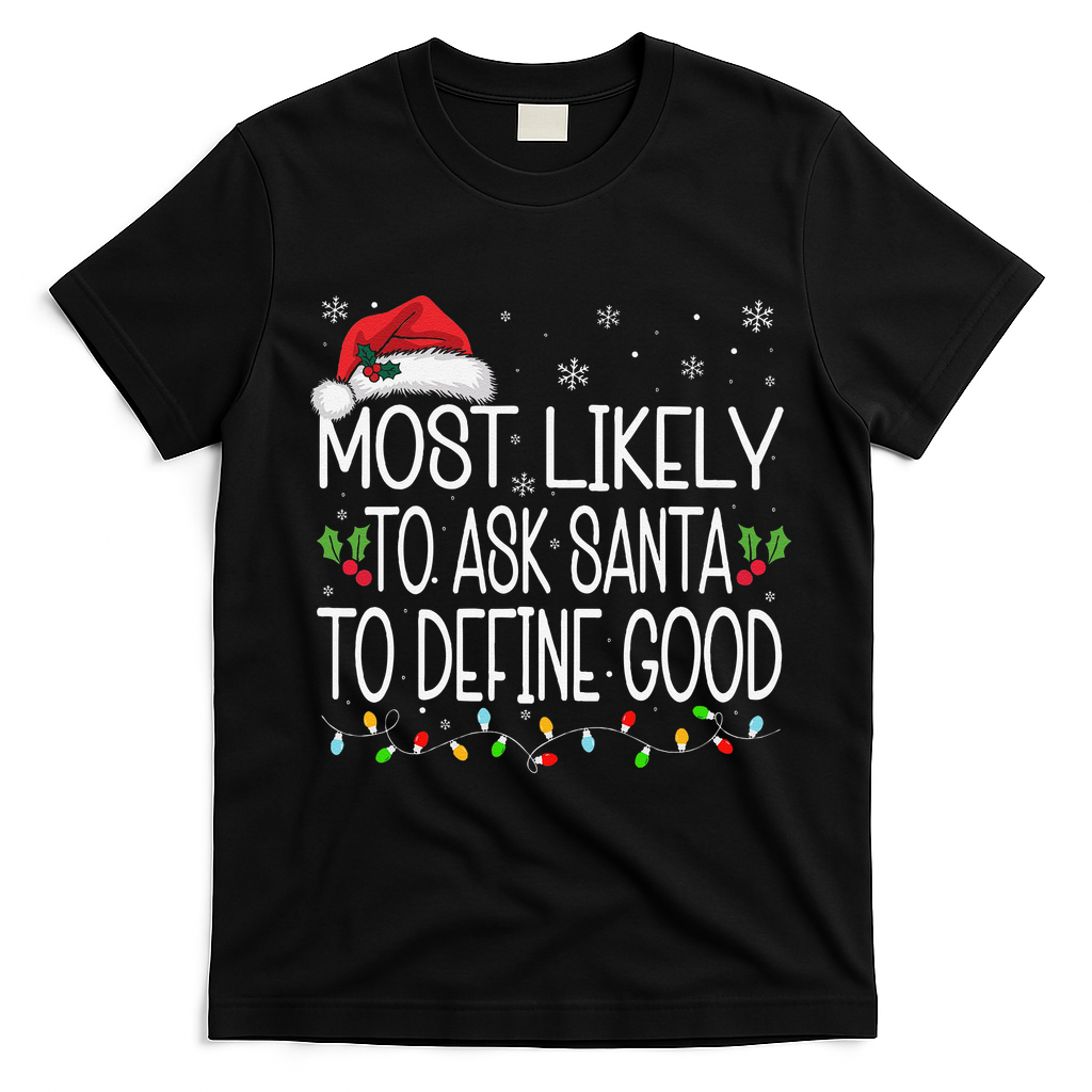 Most Likely To Ask Santa To Define Good Christmas Matching T-Shirt - Black