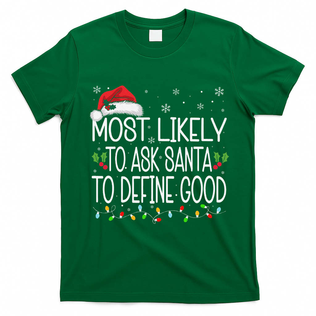 Most Likely To Ask Santa To Define Good Christmas Matching T-Shirt - Irish Green