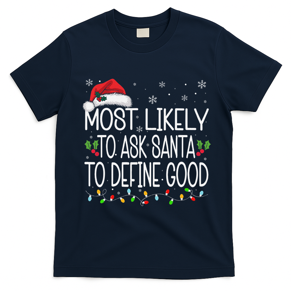 Most Likely To Ask Santa To Define Good Christmas Matching T-Shirt - Navy Blue