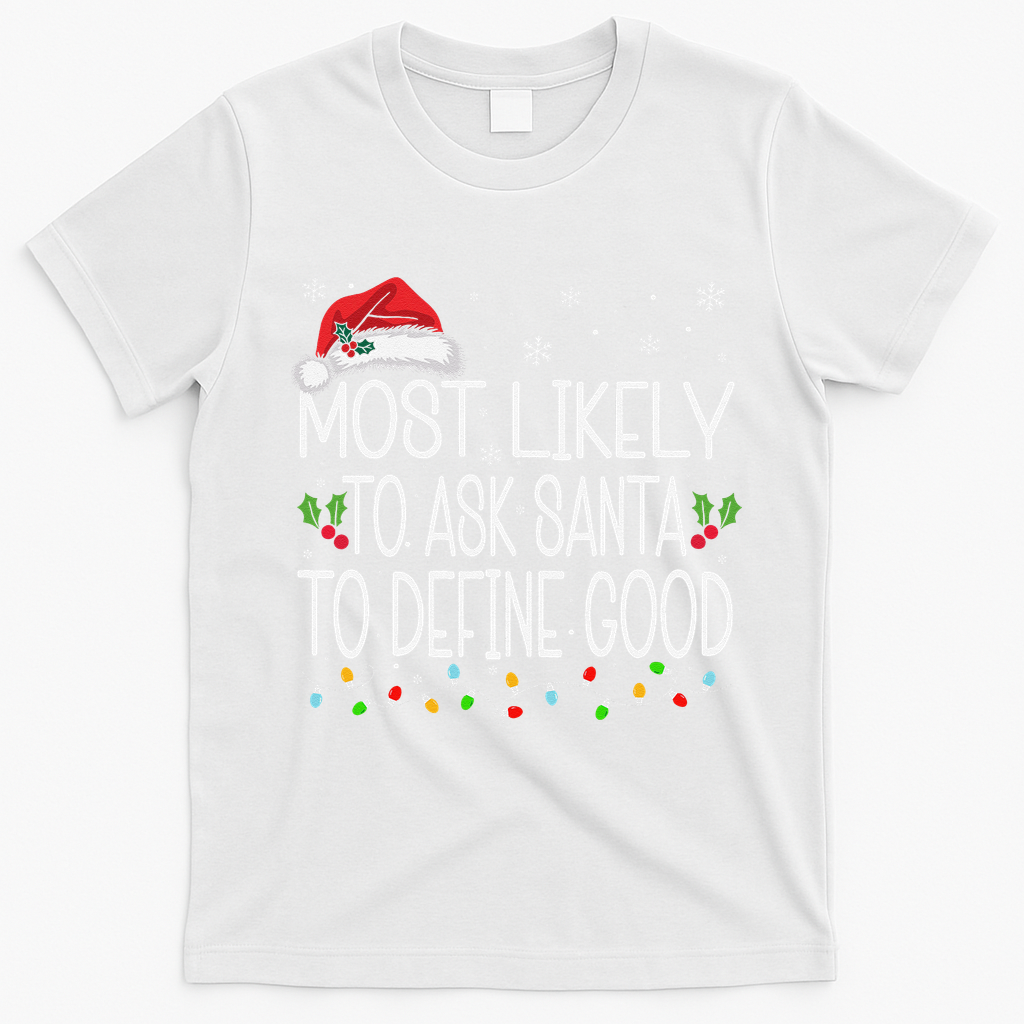 Most Likely To Ask Santa To Define Good Christmas Matching T-Shirt - White