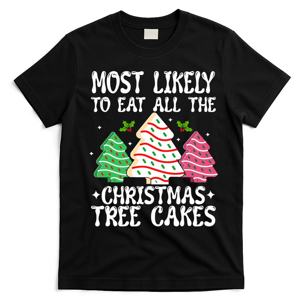 Most Likely To Eat All The Christmas Tree Cakes Funny Xmas T-Shirt - Black