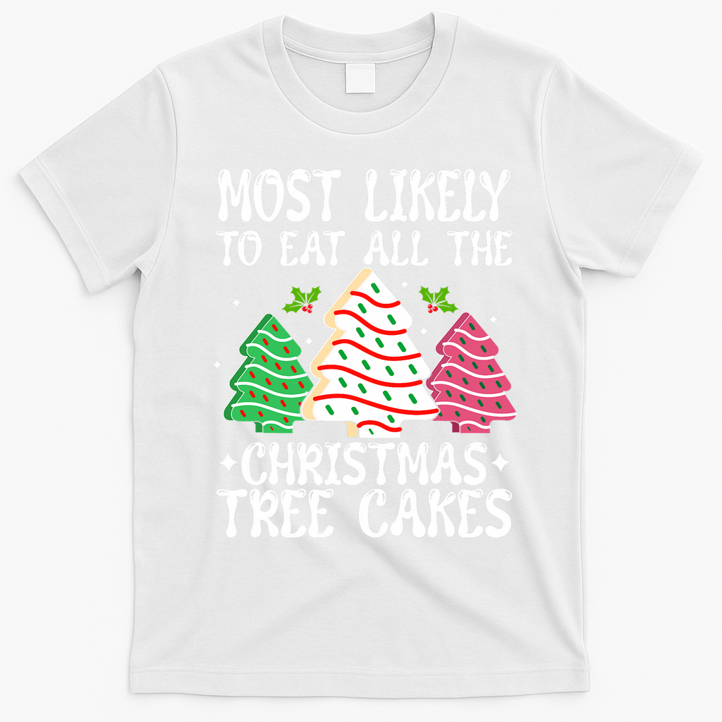 Most Likely To Eat All The Christmas Tree Cakes Funny Xmas T-Shirt - White