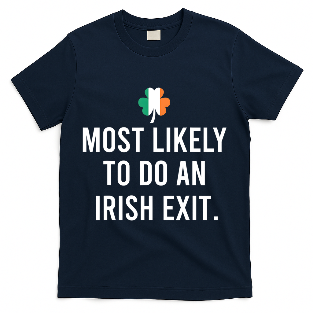 Most Likely To Do An Irish Exit T-Shirt - Navy