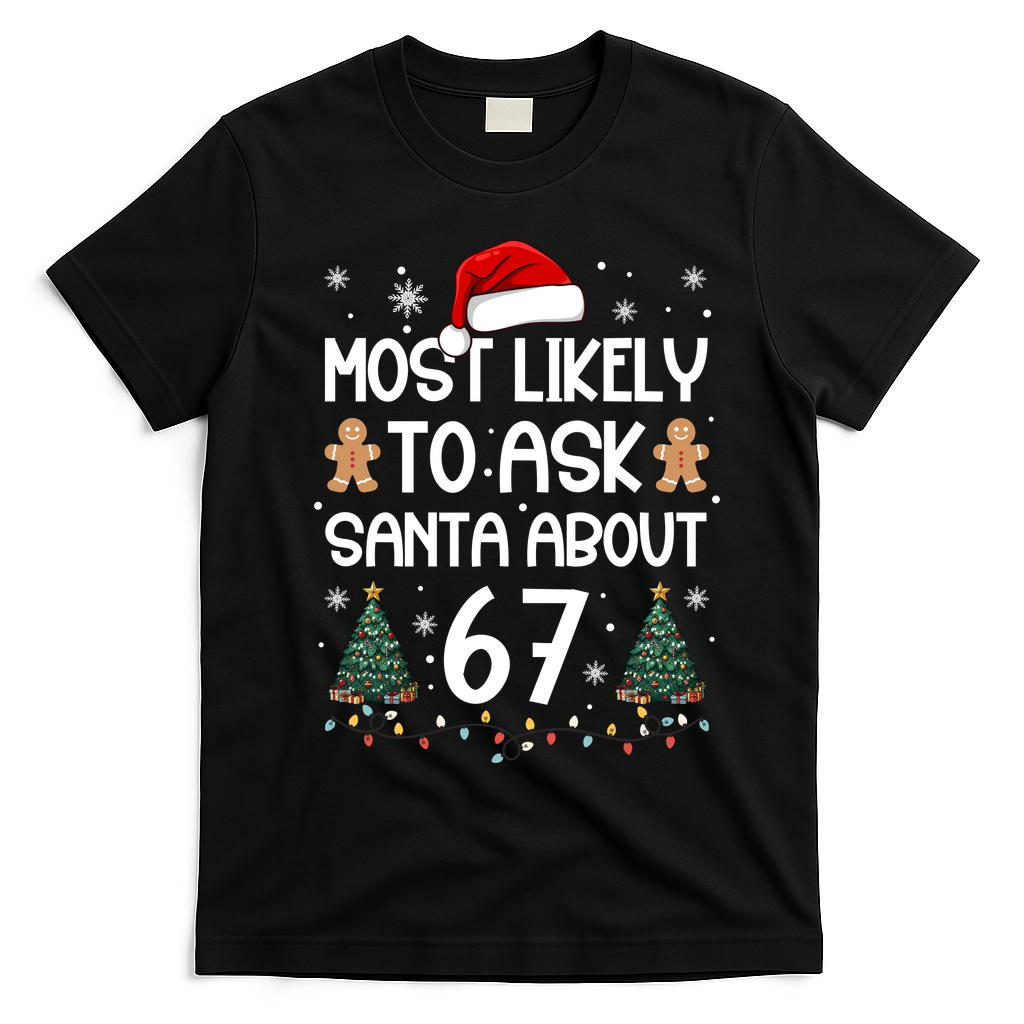 Most Likely To Ask Santa About 67 T-Shirt - Black