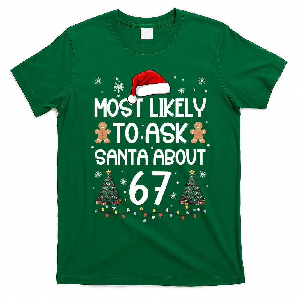 Most Likely To Ask Santa About 67 T-Shirt - Irish Green