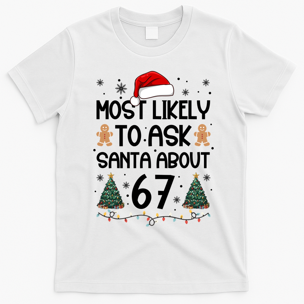 Most Likely To Ask Santa About 67 T-Shirt - White