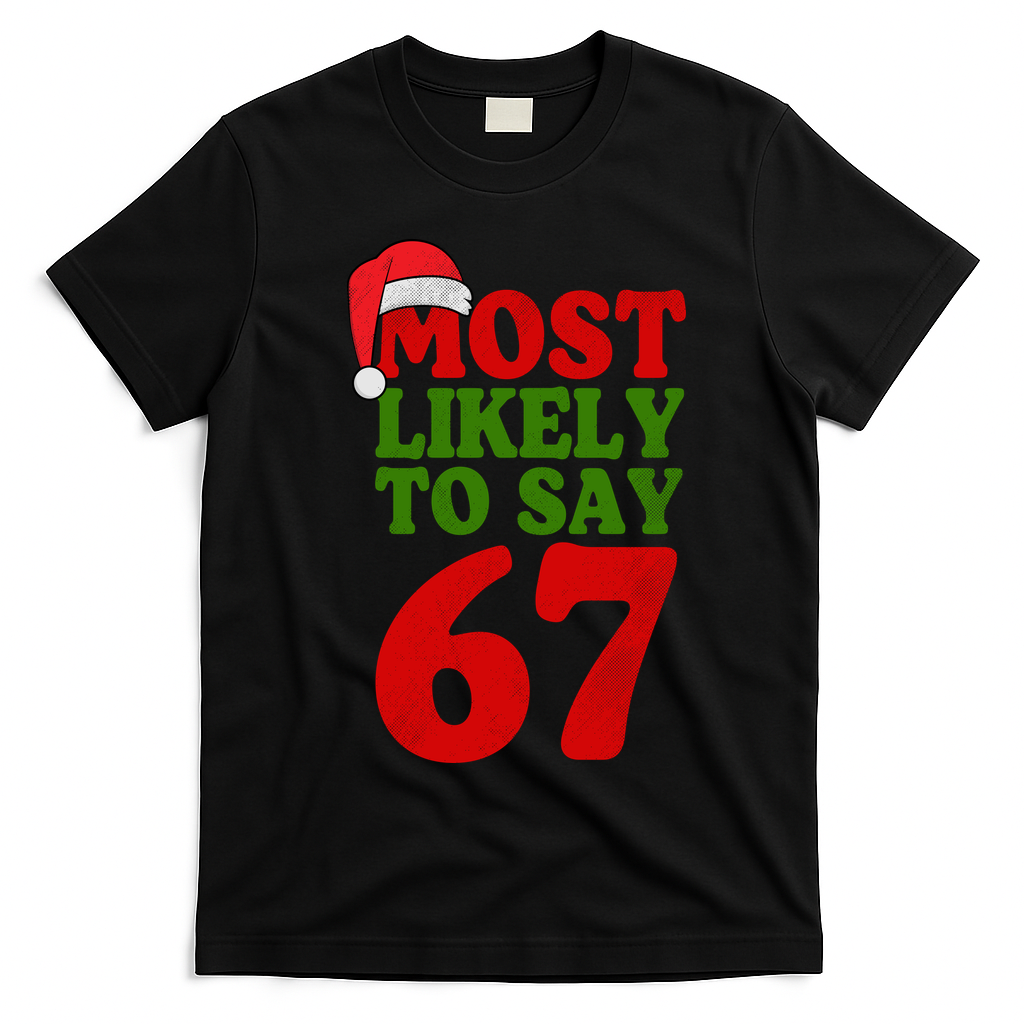 Most Likely To Say 67 Funny Christmas T-Shirt - Black