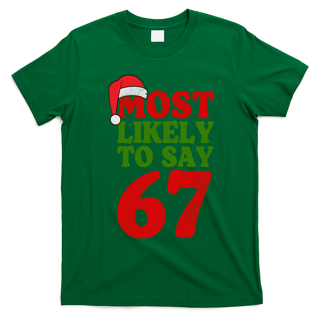 Most Likely To Say 67 Funny Christmas T-Shirt - Irish Green