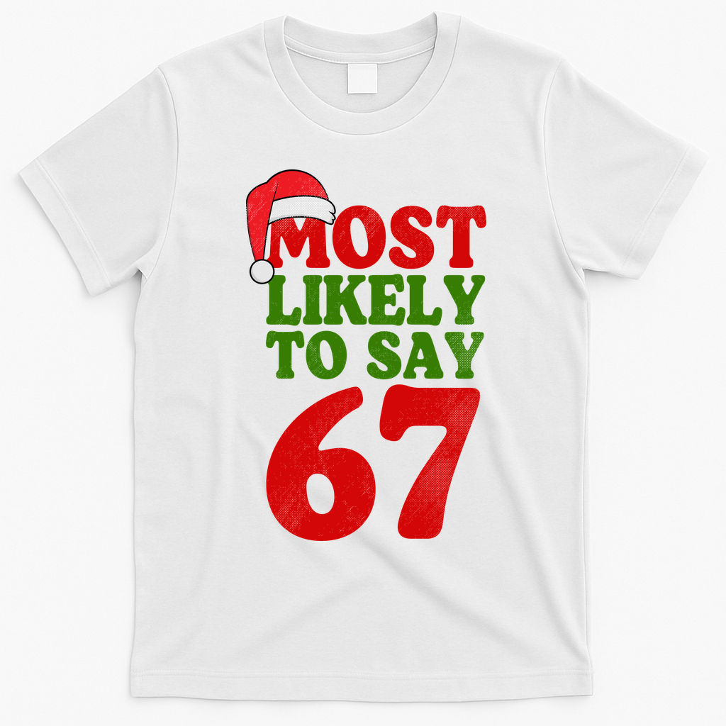 Most Likely To Say 67 Funny Christmas T-Shirt - White