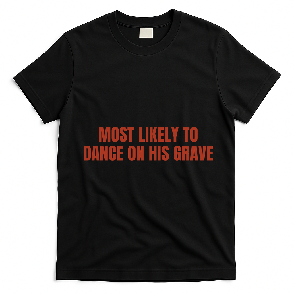 MOST LIKELY TO DANCE ON HIS GRAVE T-Shirt - Black