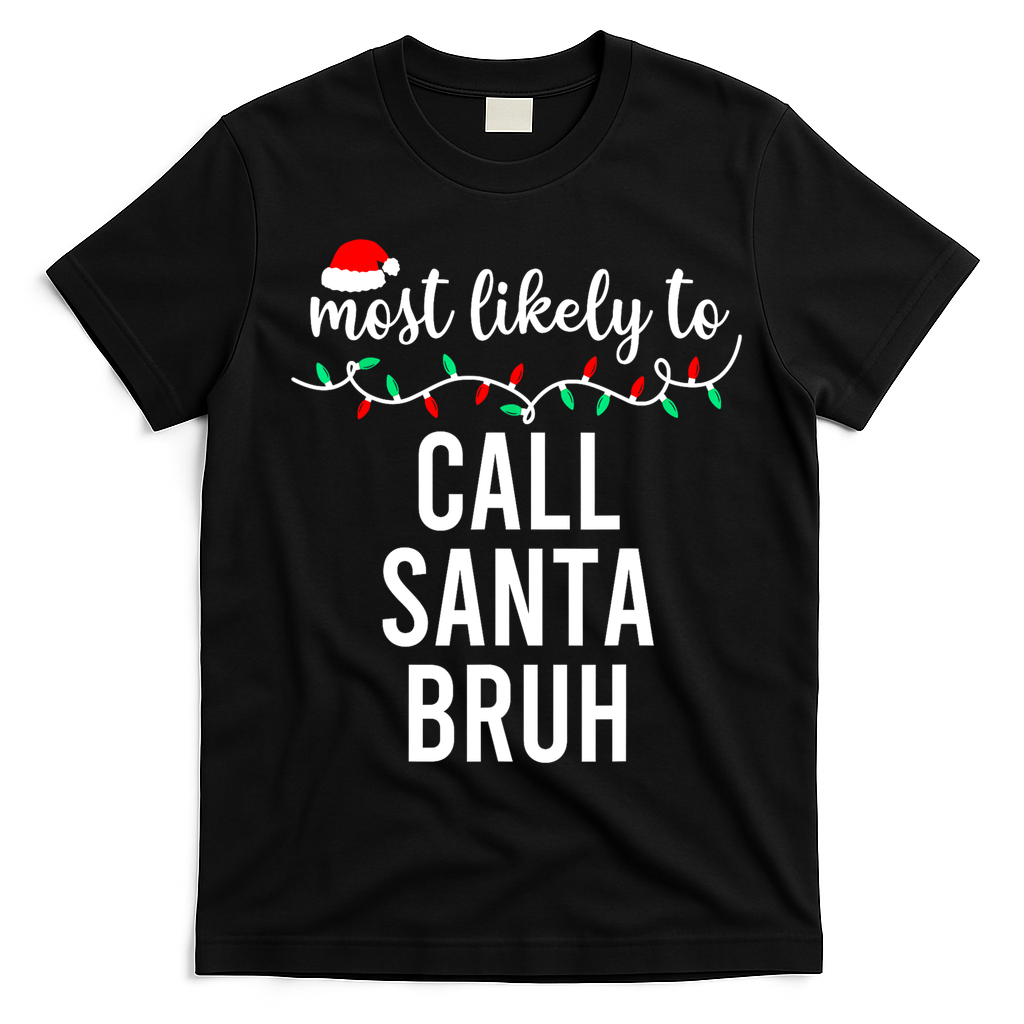 Most Likely To Call Santa Bruh Matching Funny Christmas T-Shirt - Black