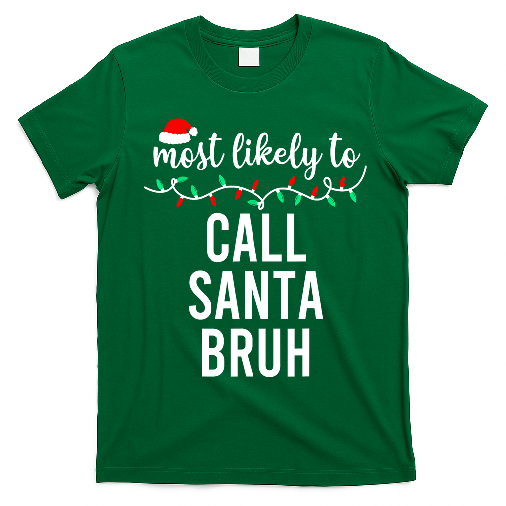 Most Likely To Call Santa Bruh Matching Funny Christmas T-Shirt - Irish Green