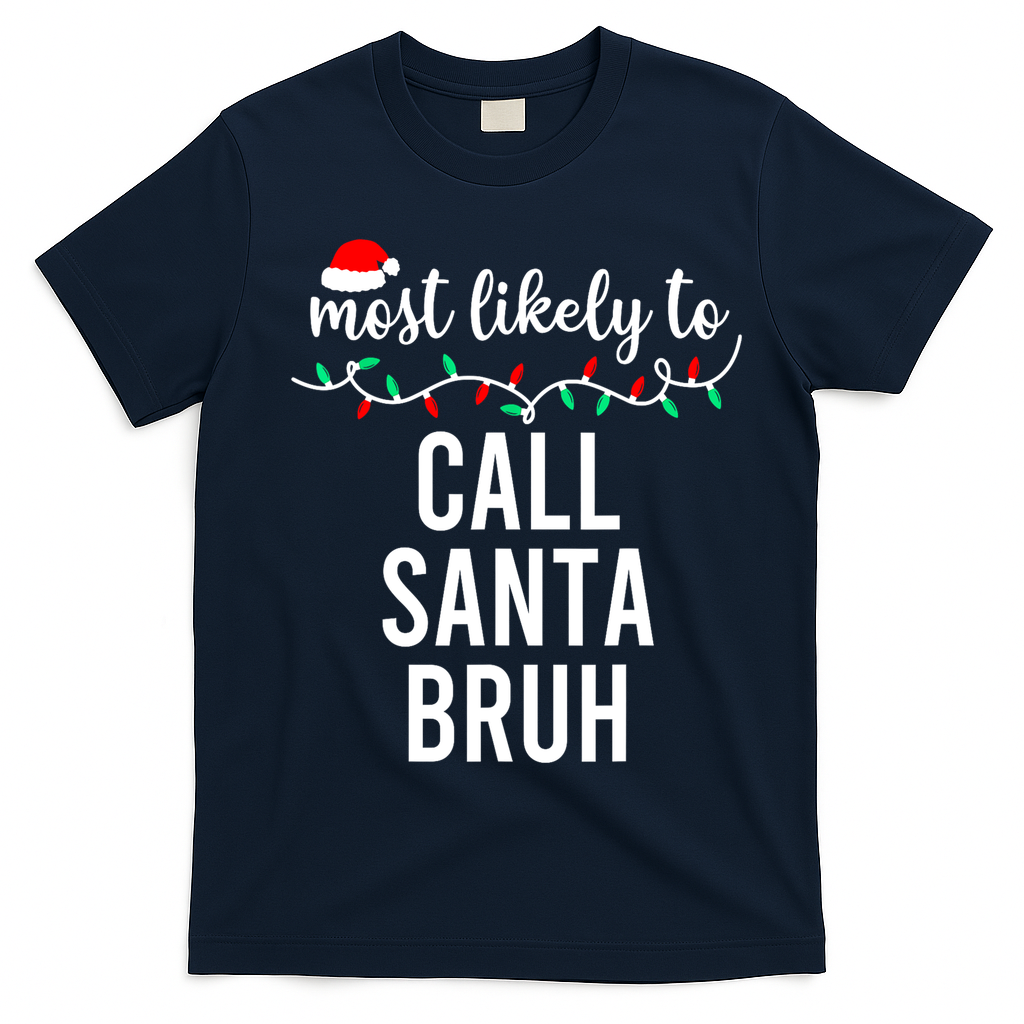 Most Likely To Call Santa Bruh Matching Funny Christmas T-Shirt - Navy Blue