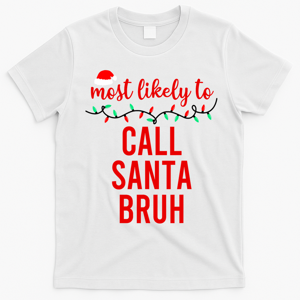 Most Likely To Call Santa Bruh Matching Funny Christmas T-Shirt - White