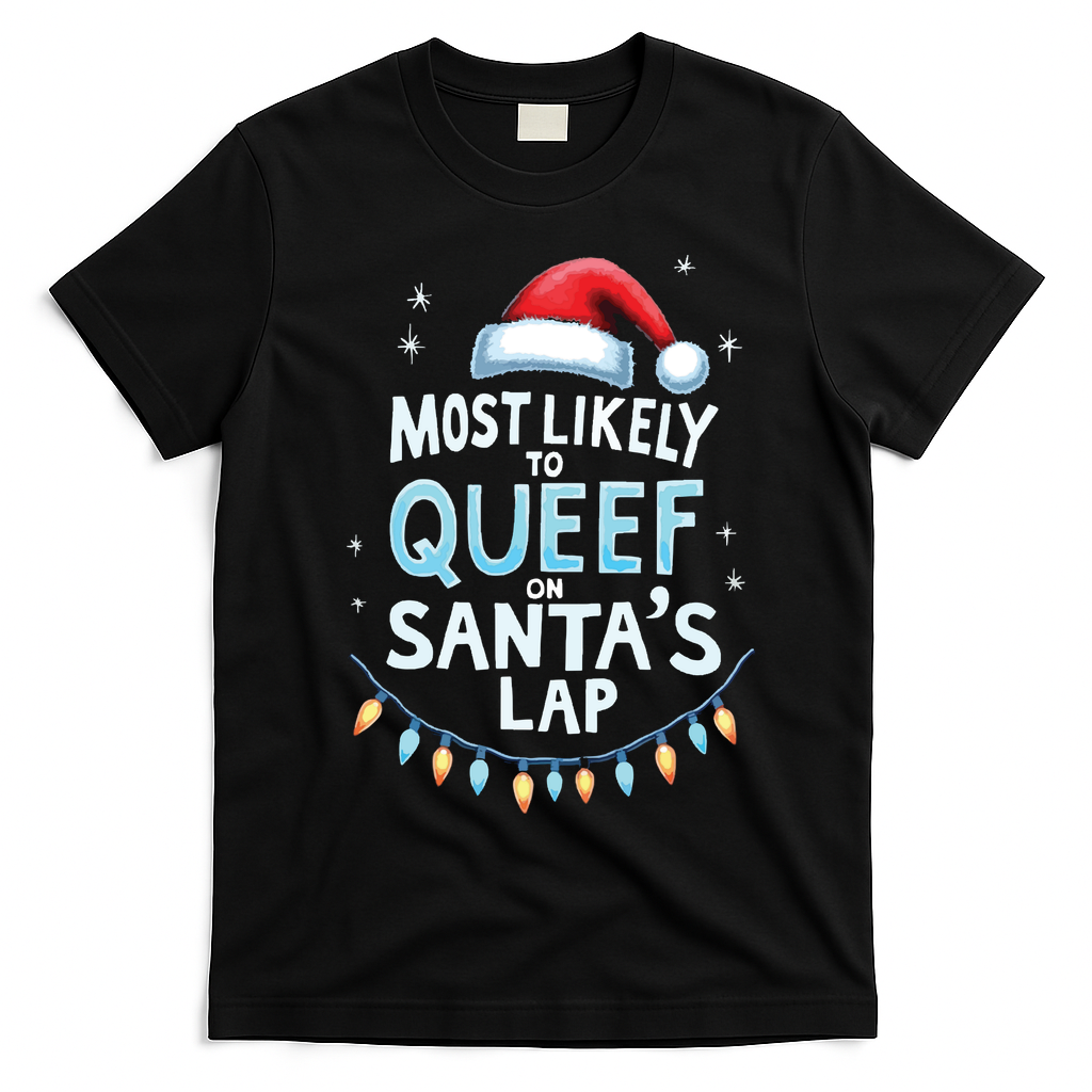 Most Likely To Queef On Santas Lap Offensive Christmas T-Shirt - Black