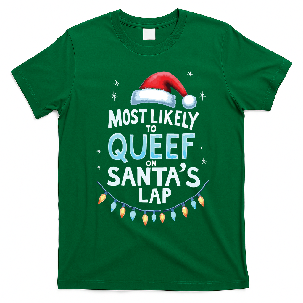 Most Likely To Queef On Santas Lap Offensive Christmas T-Shirt - Irish Green