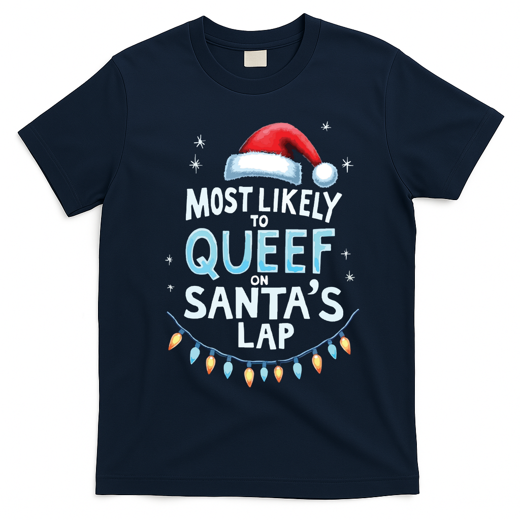 Most Likely To Queef On Santas Lap Offensive Christmas T-Shirt - Navy Blue