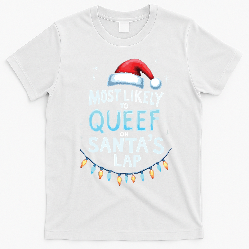 Most Likely To Queef On Santas Lap Offensive Christmas T-Shirt - White