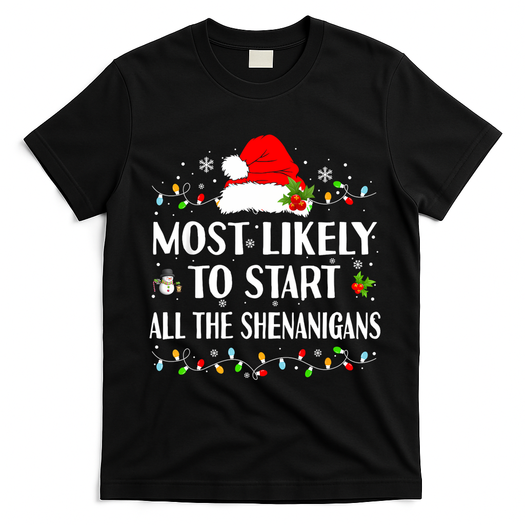 Most Likely To Start All The Shenanigans Funny Christmas T-Shirt - Black