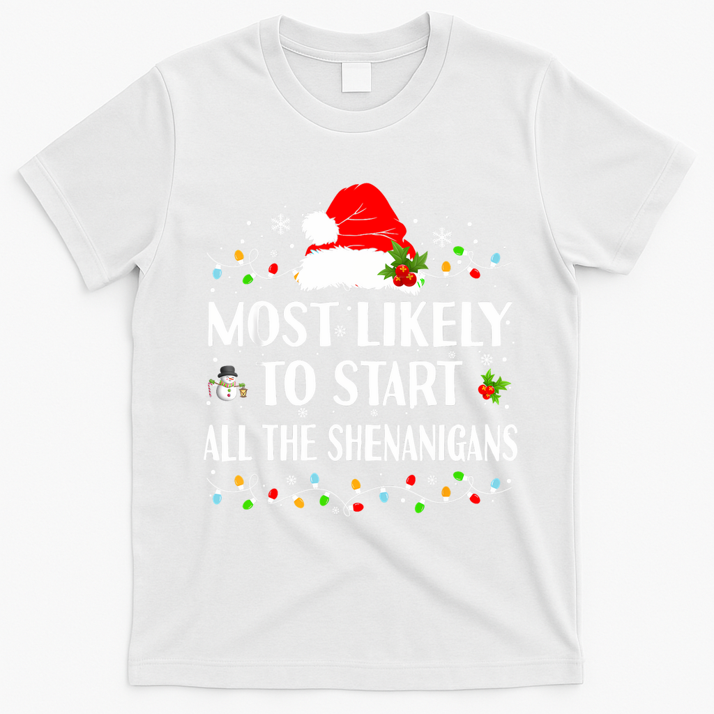 Most Likely To Start All The Shenanigans Funny Christmas T-Shirt - White