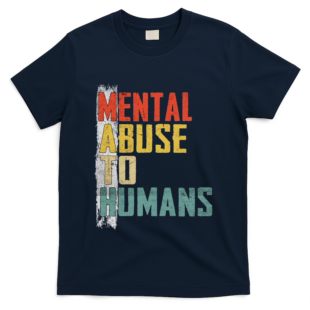 Math Mental Abuse To Humans For Math Teacher T-Shirt - Navy