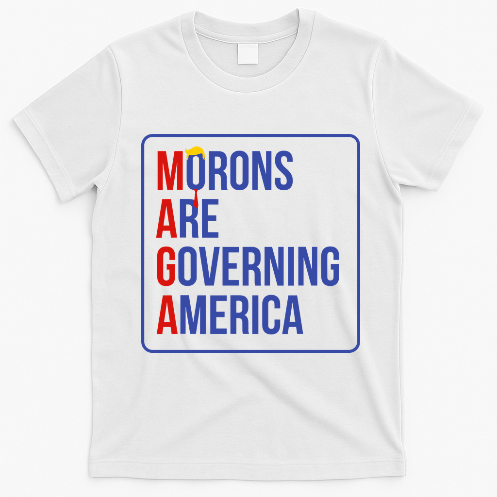 Maga Morons Are Governing America T-Shirt - White