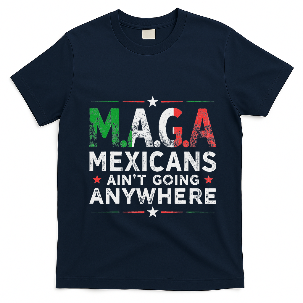 Maga Mexicans AinT Going Anywhere T-Shirt - Navy Blue