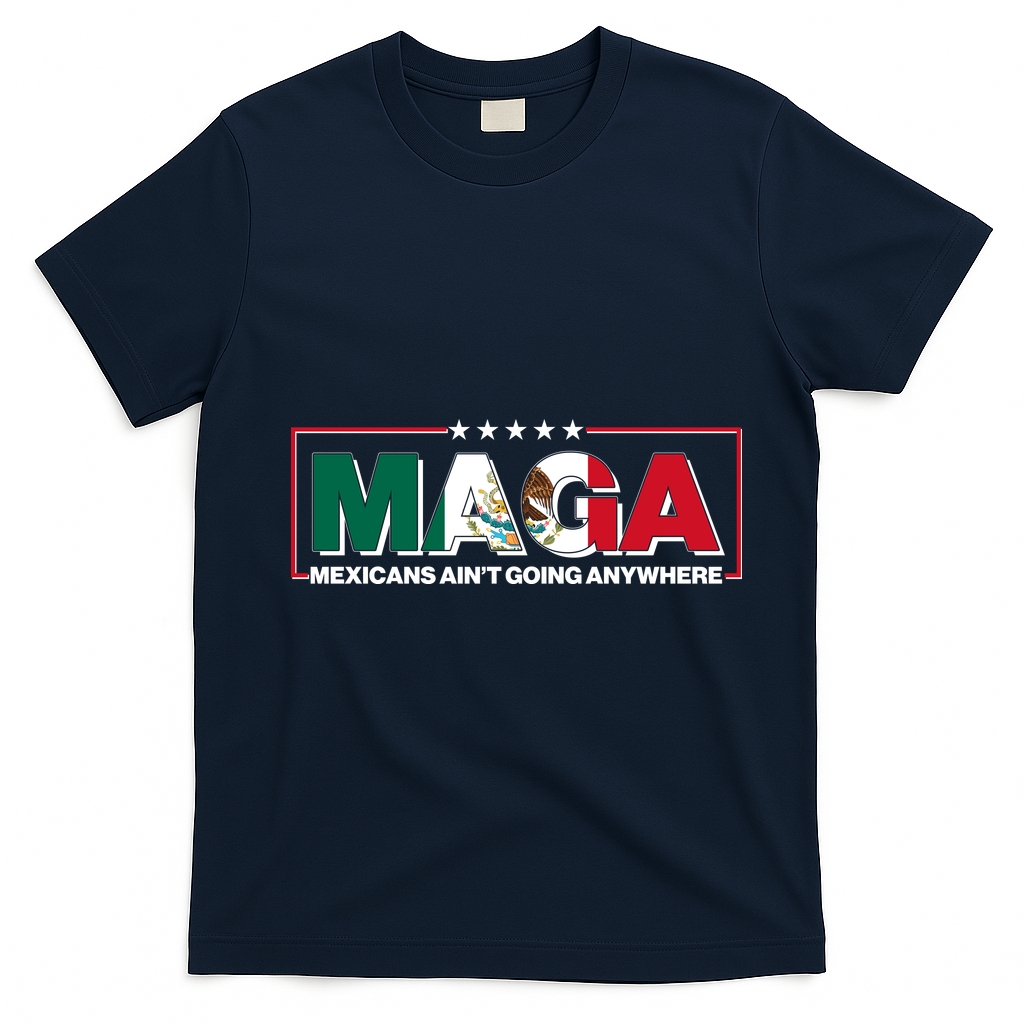 Maga Mexicans Aint Going Anywhere Anti Trump T-Shirt - Navy Blue