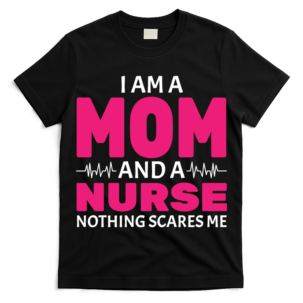 Mom and Nurse Nothing Scares Me T-Shirt
