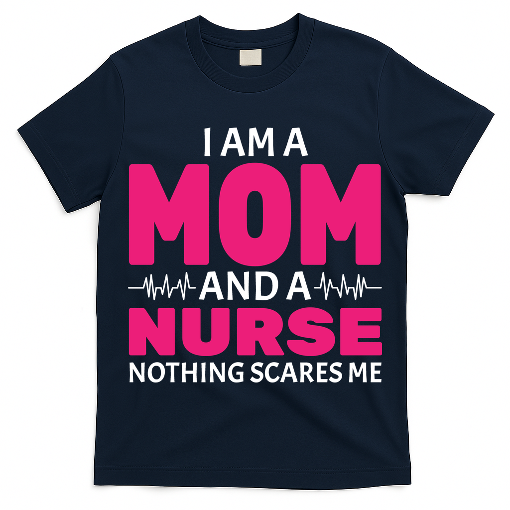 Mom and Nurse Nothing Scares Me T-Shirt