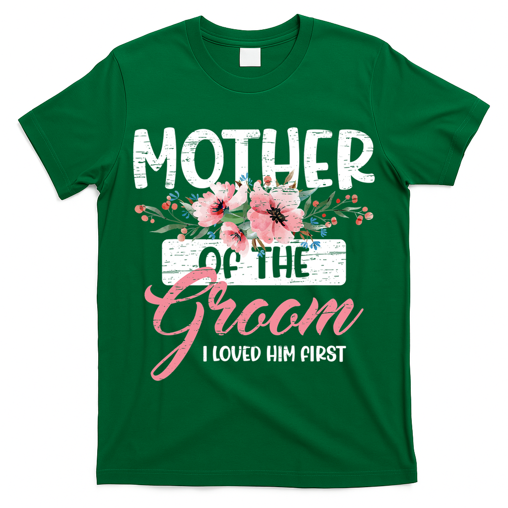 Mother Of The Groom I Loved Him First Mother's Day Wedding T-Shirt