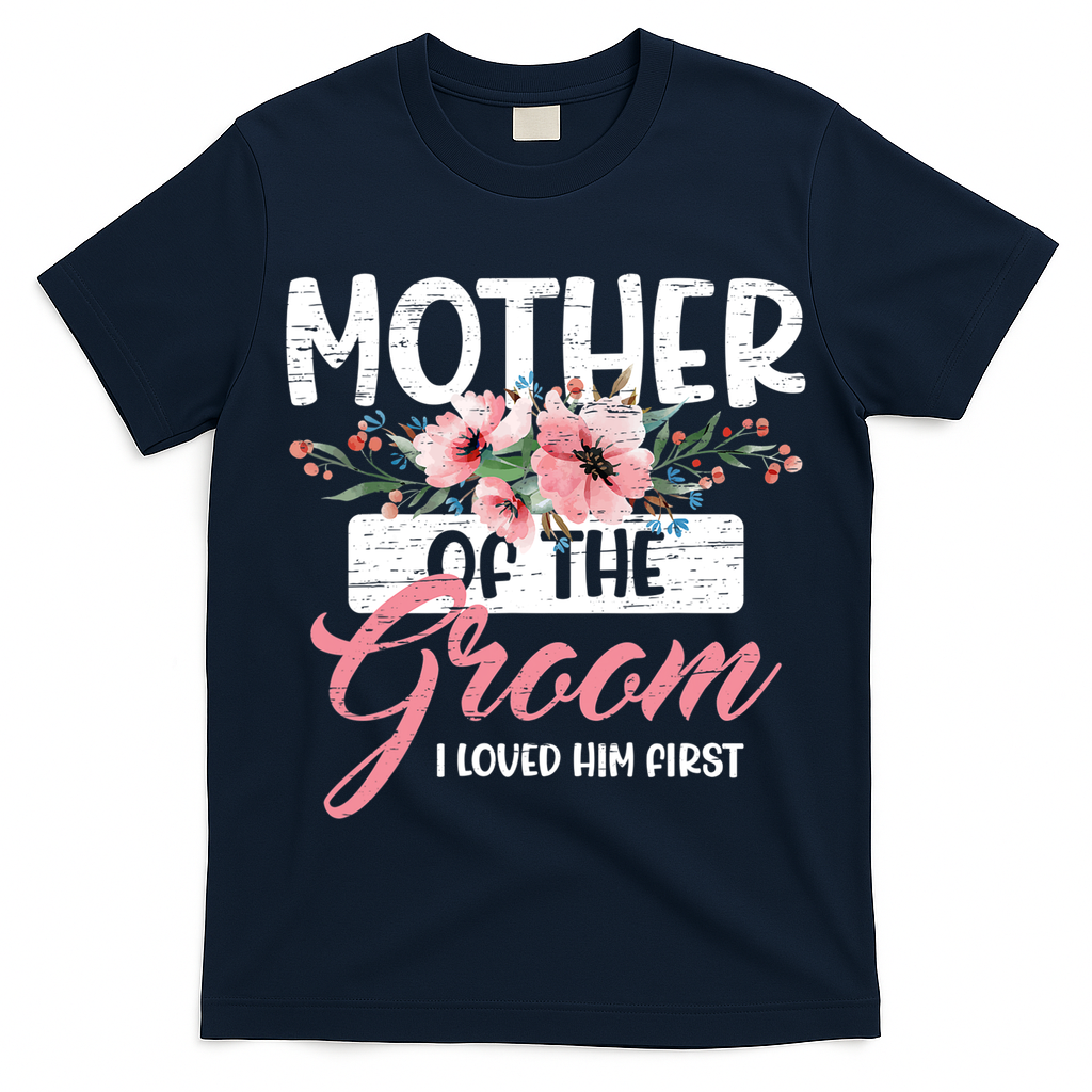 Mother Of The Groom I Loved Him First Mother's Day Wedding T-Shirt