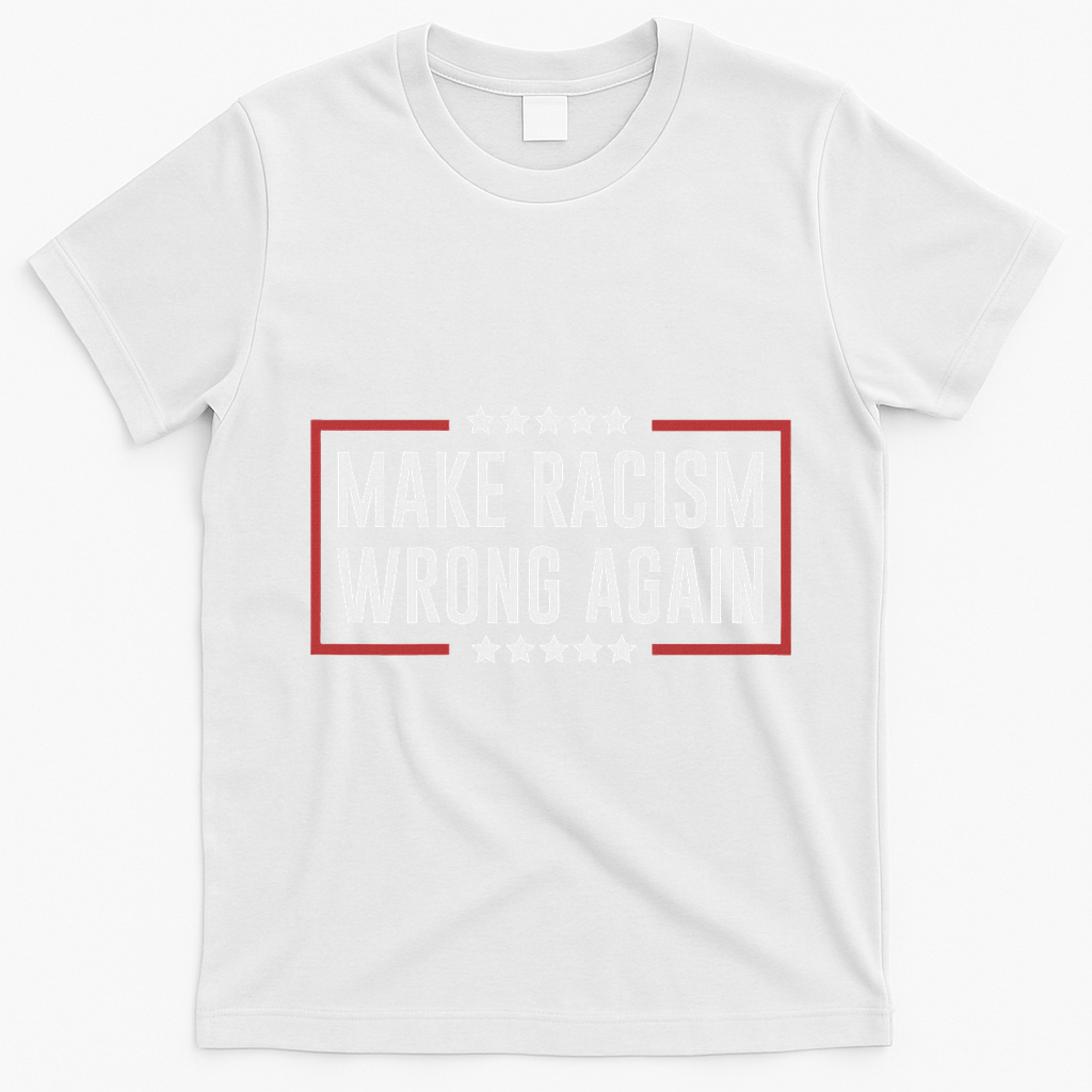Make Racism Wrong Again Anti Hate Resist Anti Trump T-Shirt - White