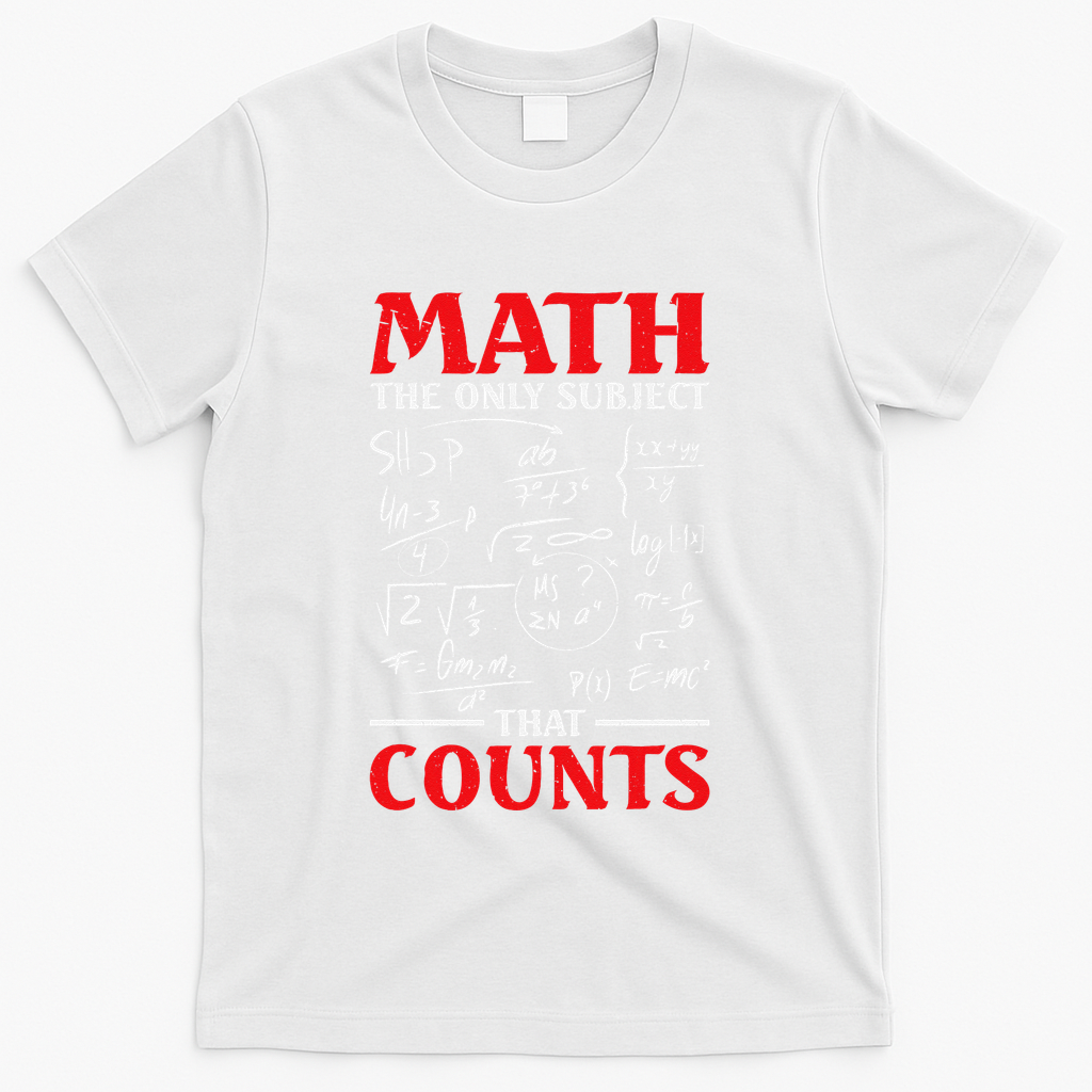 Math Teacher Math The Only Subject That Counts T-Shirt - White