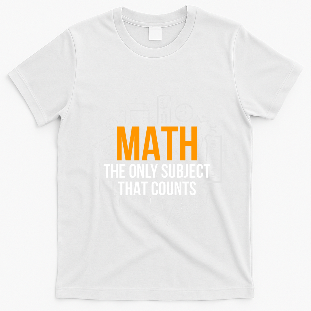 Math The Only Subject That Counts Math Teacher Science Math Meaningful Gift T-Shirt - White