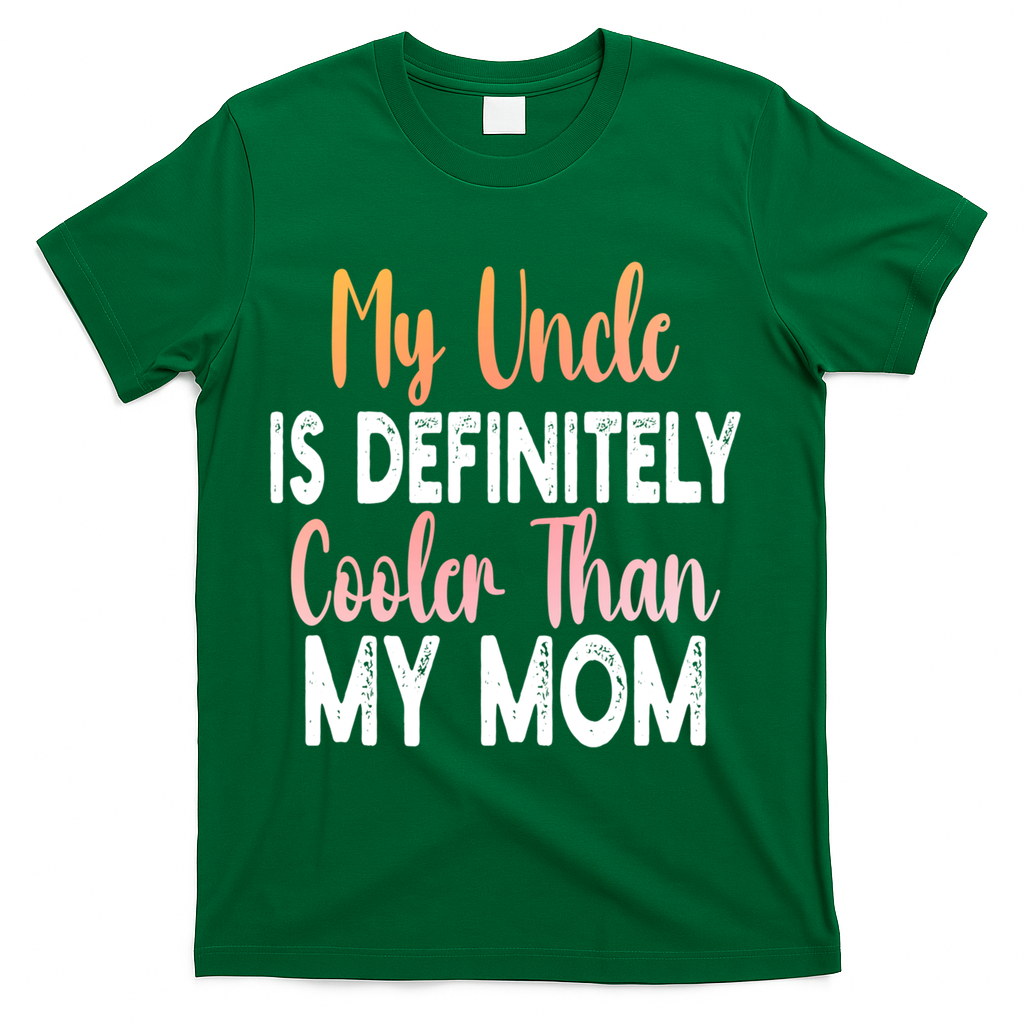 My Uncle Is Definitely Cooler Than My Mom Funny Niece Nephew T-Shirt - Green