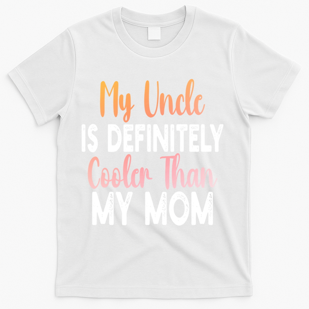 My Uncle Is Definitely Cooler Than My Mom Funny Niece Nephew T-Shirt - White