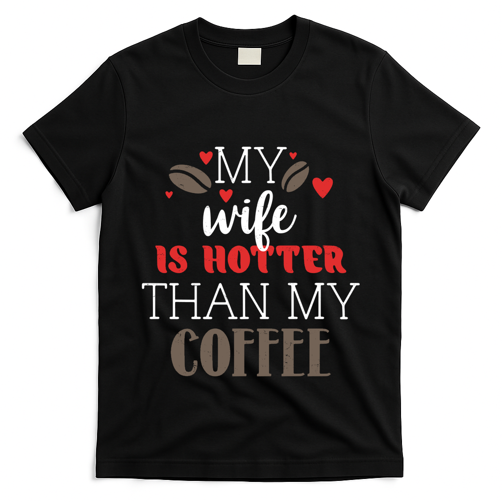 My Wife Is Hotter Than My Coffee Cute Gift T-Shirt