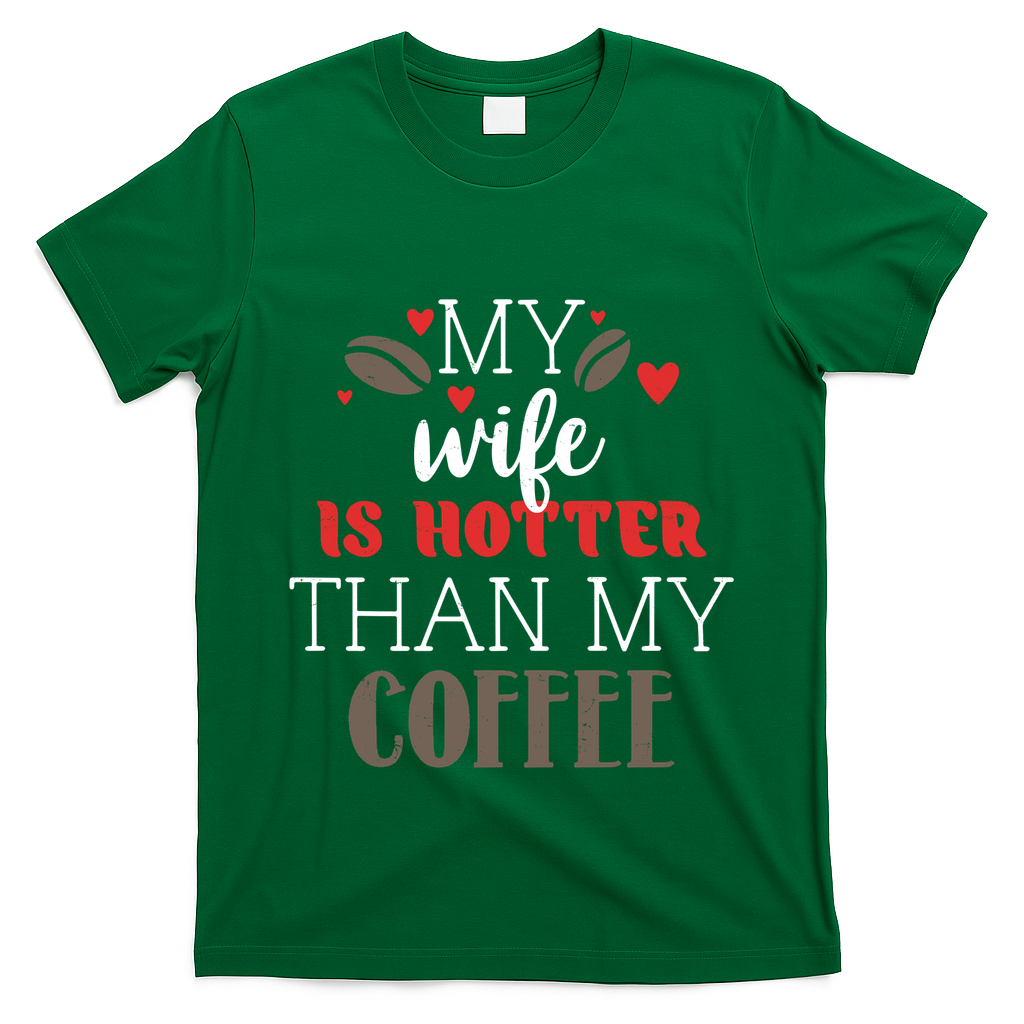 My Wife Is Hotter Than My Coffee Cute Gift T-Shirt