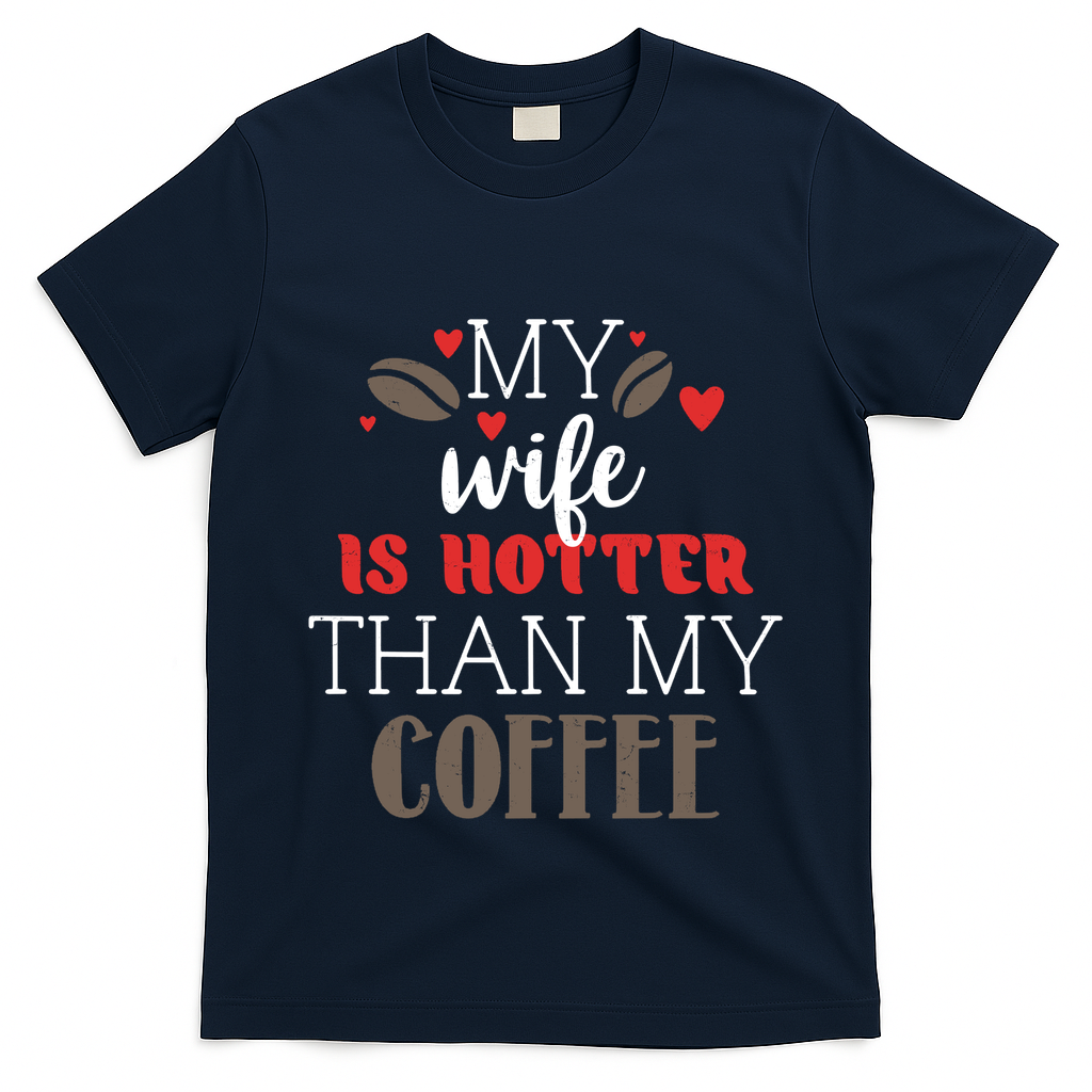 My Wife Is Hotter Than My Coffee Cute Gift T-Shirt