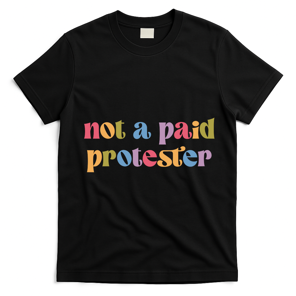 Not A Paid Protester Resist Political Protest Against Trump T-Shirt - Black